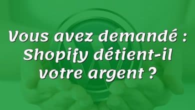 Vous avez demandé : Shopify détient-il votre argent ?